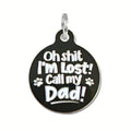 Oh Shit I'm Lost Call Dad - Dog ID Tag or Pet Collar Charm