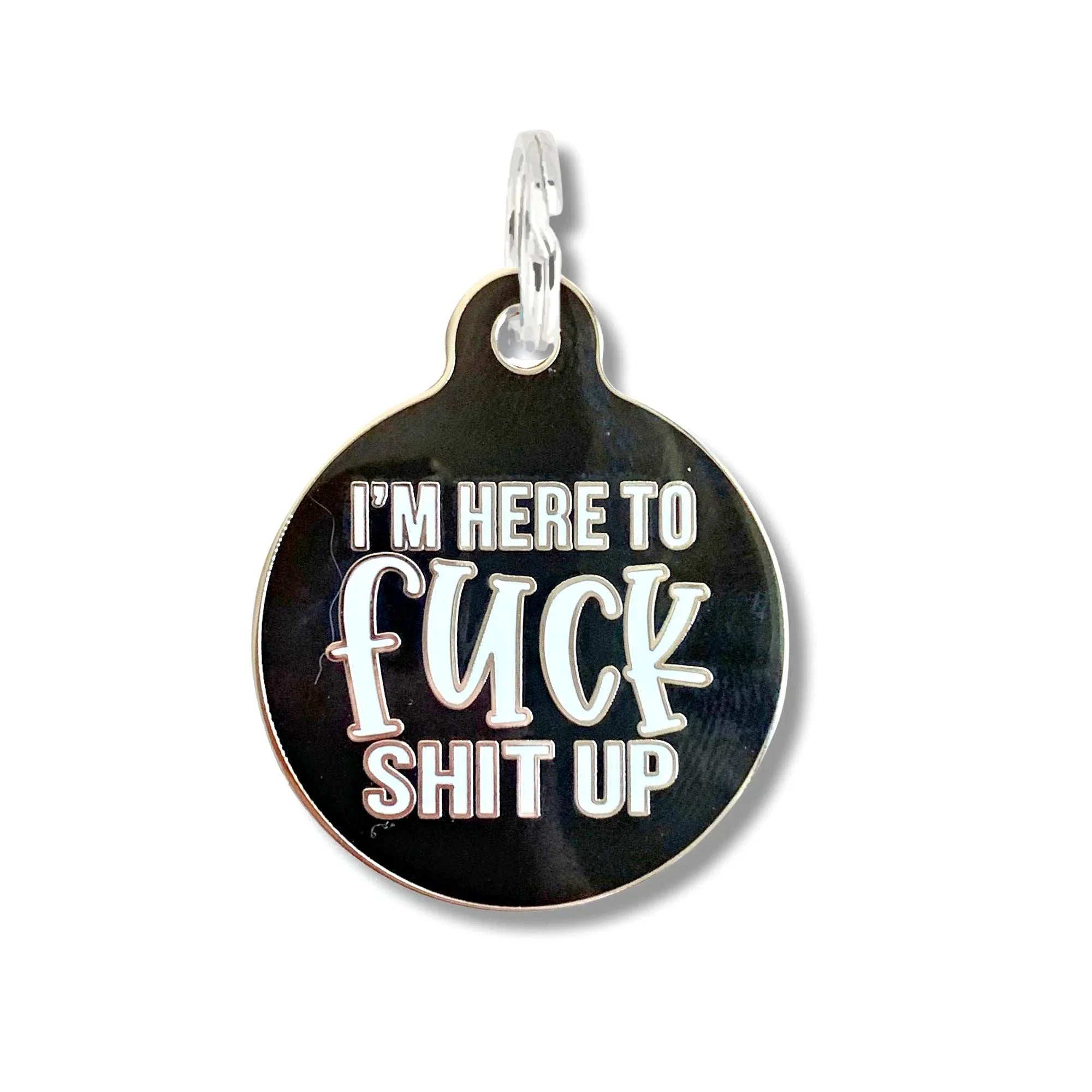Funny Dog Collar Charm Pet ID Tag - Here to Fuck Shit Up