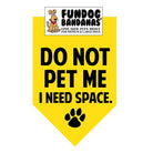 Do Not Pet Me I Need Space. Bandana - Yellow Only - Made in USA Dog
