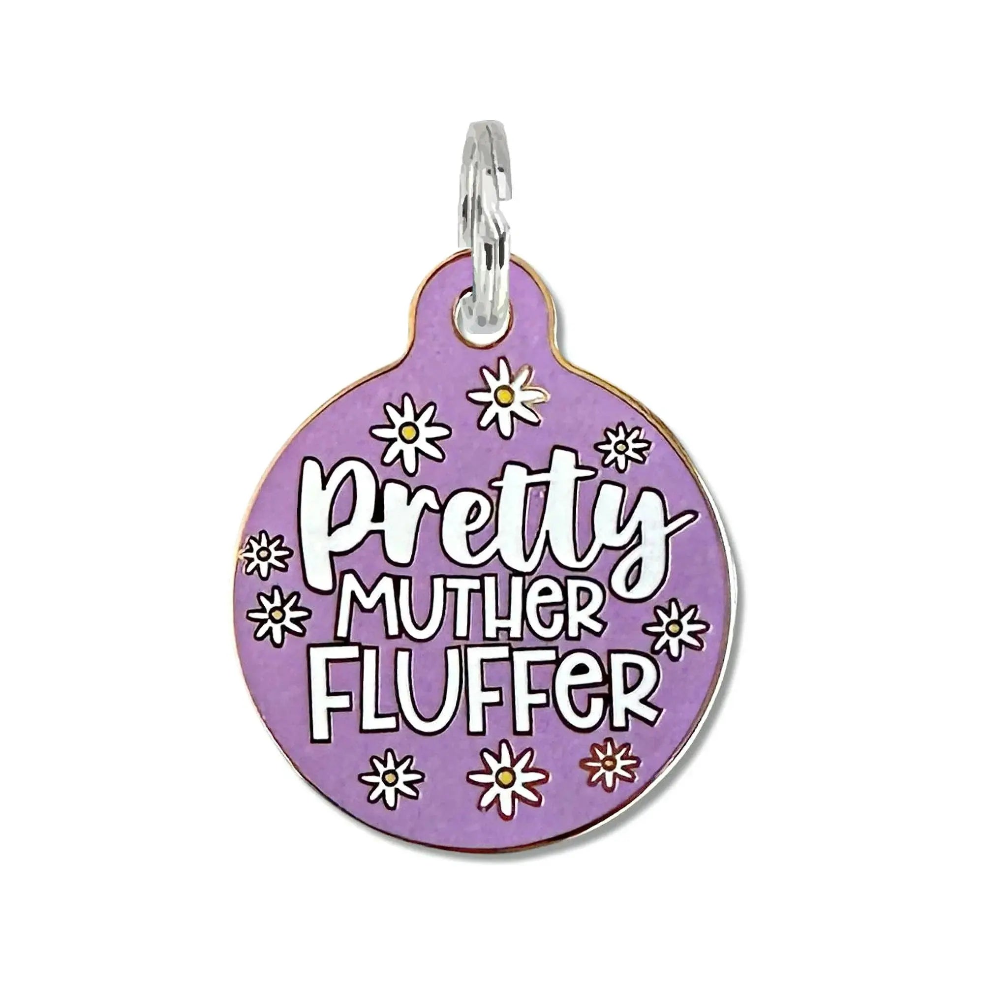 Pretty Muther Fluffer - Dog ID Tag or Collar Charm Dog