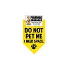 Do Not Pet Me I Need Space. Bandana - Yellow Only - Made in USA Dog