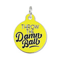 Dog ID Tag with Personalized QR Code - Throw the Damn Ball 