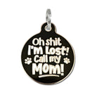 Oh Shit I'm Lost Call Mom - Dog ID Tag or Pet Collar Charm Engraved QR Code Small Dog